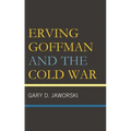 Erving Goffman and the Cold War - Hardcover
