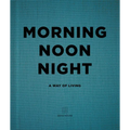 Morning Noon Night: A Way of Living - Hardcover
