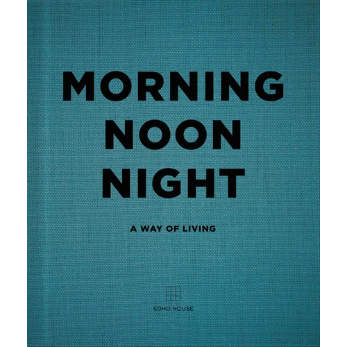 Morning Noon Night: A Way of Living - Hardcover