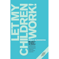 Let My Children Work! - Paperback