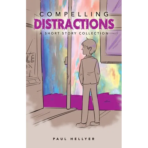 Compelling Distractions: A Short Story Collection - Paperback