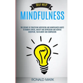 Self Help: Mindfulness: The Science Of Practicing Meditation And Mindfulness Habits To Remove Stress, Anxiety And Depression And Achieve Discipline, F - Paperback
