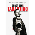 Shoot Like Tarantino: The Visual Secrets of Dangerous Storytelling - Paperback