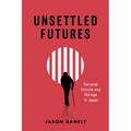 Unsettled Futures: Carceral Circuits and Old Age in Japan - Hardcover