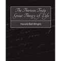 The Thirteen Truly Great Things in Life - Harold Bell Wright - Paperback