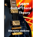 Learn Guitar Chord Theory: A Comprehensive Course On Building Guitar Chords - Paperback