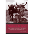 Reactions to the Market: Small Farmers in the Economic Reshaping of Nicaragua, Cuba, Russia, and China - Paperback