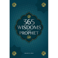 365 Wisdoms of the Prophet Muhammad: Authentic Texts from the Hadith and Sunnah on the Family, Health, Success and Spiritual Growth (Collection - Isla - Paperback