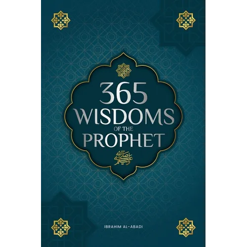 365 Wisdoms of the Prophet Muhammad: Authentic Texts from the Hadith and Sunnah on the Family, Health, Success and Spiritual Growth (Collection - Isla - Paperback