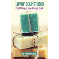 Lovin Soap Studio Cold Process Soap Recipes - Paperback