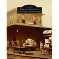 Railroad Depots of Northwest Pennsylvania - Hardcover
