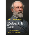 Robert E. Lee: A Reference Guide to His Life and Works - Hardcover