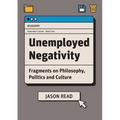 Unemployed Negativity: Fragments on Philosophy, Politics, and Culture - Paperback