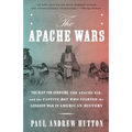 The Apache Wars: The Hunt for Geronimo, the Apache Kid, and the Captive Boy Who Started the Longest War in American History - Paperback