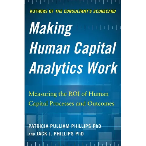 Making Human Capital Analytics Work: Measuring the Roi of Human Capital Processes and Outcomes - Hardcover