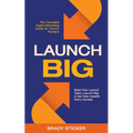 Launch Big: The Complete Digital Marketing Guide for Church Planters: Build Your Launch Team, Launch Big, And Get New Guests Every Sunday - Paperback