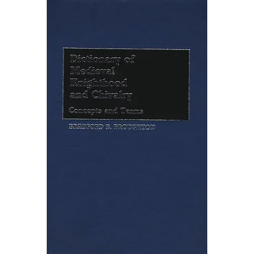 Dictionary of Medieval Knighthood and Chivalry: Concepts and Terms - Hardcover