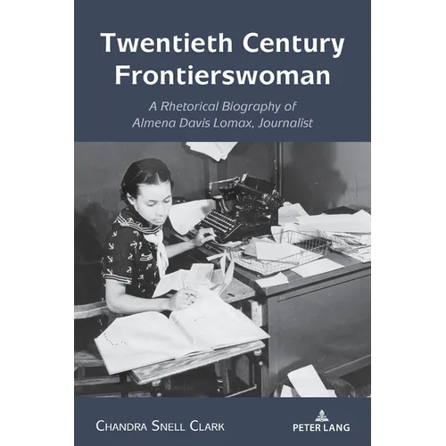 Twentieth Century Frontierswoman: A Rhetorical Biography of Almena Davis Lomax, Journalist - Paperback