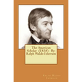 The American Scholar (1838) By: Ralph Waldo Emerson - Paperback