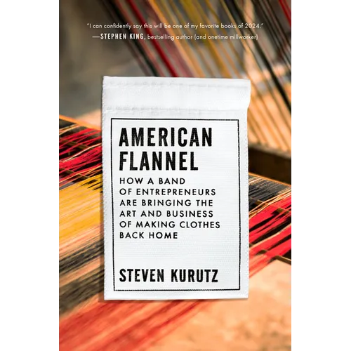 American Flannel: How a Band of Entrepreneurs Are Bringing the Art and Business of Making Clothes Back Home - Hardcover