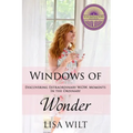 Windows of Wonder: Discovering Extraordinary W.O.W. Moments in the Ordinary - Paperback