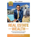 Real Estate Wealth: Remove the Guesswork from Investing and Create a Six-Figure Strategy - Paperback