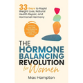 The Hormone Balancing Revolution for Women: Enhance Your Diet, Find Balance, Increase Energy, and Thrive; 33 Days to Rapid Weight Loss, Natural Health - Paperback