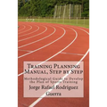 Training Planning Manual, Step by Step: Methodological Guide to Develop the Plan of Sports Training - Paperback