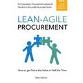 Lean-Agile Procurement: How to get Twice the Value in Half the Time - Paperback