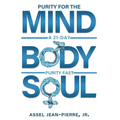 Purity for the Mind, Body, and Soul: 21-Day Purity Fast - Paperback
