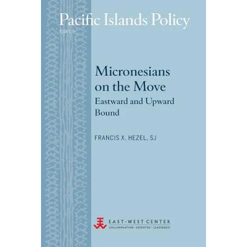 Micronesians on the Move: Eastward and Upward Bound - Paperback