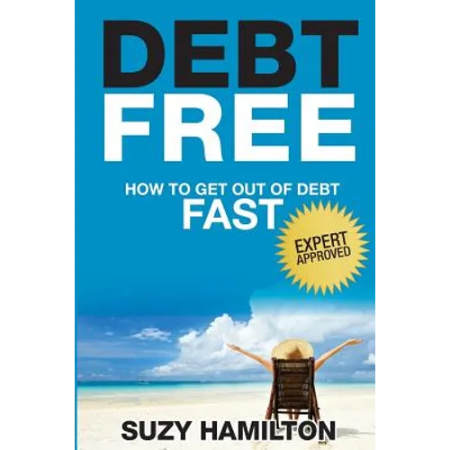 Debt Free: How to Get Out of Debt Fast - Paperback