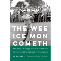 The Wee Ice Mon Cometh: Ben Hogan's 1953 Triple Slam and One of Golf's Greatest Summers - Hardcover