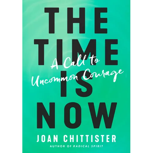 The Time Is Now: A Call to Uncommon Courage - Hardcover