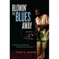 Blowin' the Blues Away: Performance and Meaning on the New York Jazz Scene Volume 16 - Paperback