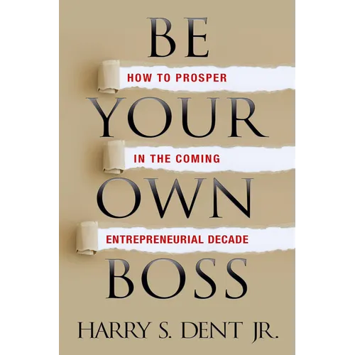 Be Your Own Boss: How to Prosper in the Coming Entrepreneurial Decade - Paperback