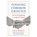 Finding Common Ground: The Art of Legislating in an Age of Gridlock - Paperback