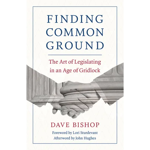 Finding Common Ground: The Art of Legislating in an Age of Gridlock - Paperback