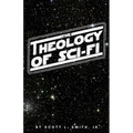 The Theology of Sci-Fi: The Christian's Guide to the Galaxy - Paperback