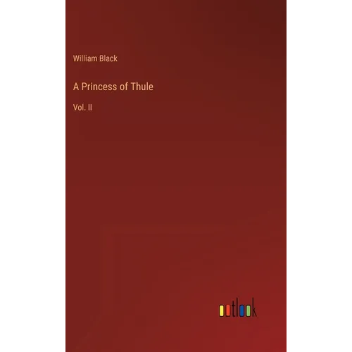 A Princess of Thule: Vol. II - Hardcover
