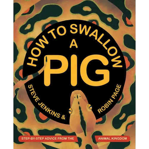 How to Swallow a Pig: Step-By-Step Advice from the Animal Kingdom - Hardcover