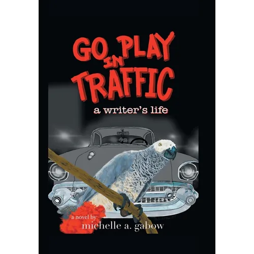 Go Play in Traffic: a writer's life - Hardcover