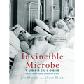 Invincible Microbe: Tuberculosis and the Never-Ending Search for a Cure - Paperback