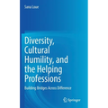 Diversity, Cultural Humility, and the Helping Professions: Building Bridges Across Difference - Hardcover