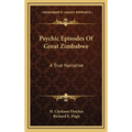 Psychic Episodes Of Great Zimbabwe: A True Narrative - Hardcover