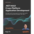 .NET MAUI Cross-Platform Application Development - Second Edition: Build high-performance apps for Android, iOS, macOS, and Windows using XAML and Bla - Paperback