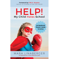 Help! My Child Hates School: An Awakened Parent's Guide to Action - Paperback