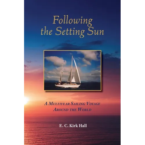 Following the Setting Sun: A Multiyear Sailing Voyage Around the World - Paperback