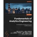 Fundamentals of Analytics Engineering: An introduction to building end-to-end analytics solutions - Paperback