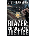 Blazer: Chaos and Justice (A Cop Thriller) - Paperback